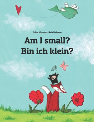 Am I small? Bin ich klein?: Children's Picture Book English-German (Bilingual Edition) - Nadja Wichmann