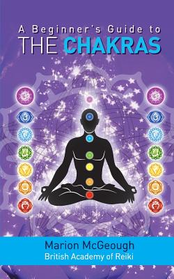 A Beginner's Guide to the Chakras - Marion Mcgeough