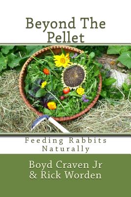Beyond The Pellet: Feeding Rabbits Naturally - Rick Worden