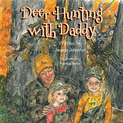 Deer Hunting with Daddy - Jeanna Johnston