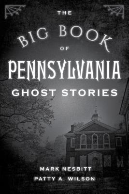 The Big Book of Pennsylvania Ghost Stories - Mark Nesbitt