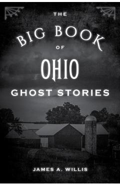 The Big Book of Ohio Ghost Stories - James A. Willis