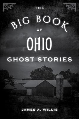 The Big Book of Ohio Ghost Stories - James A. Willis