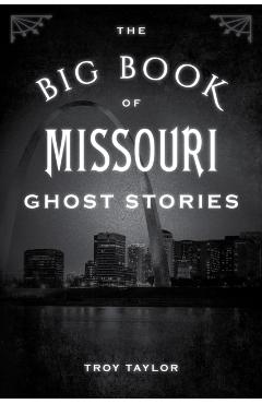 The Big Book of Missouri Ghost Stories - Troy Taylor
