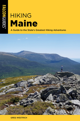 Hiking Maine: A Guide to the State's Greatest Hiking Adventures - Greg Westrich