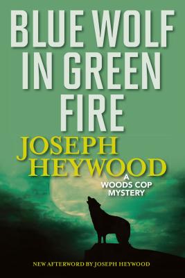 Blue Wolf in Green Fire: A Woods Cop Mystery - Joseph Heywood