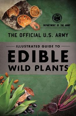 The Official U.S. Army Illustrated Guide to Edible Wild Plants - Department Of The Army
