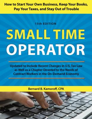 Small Time Operator: How to Start Your Own Business, Keep Your Books, Pay Your Taxes, and Stay Out of Trouble - Bernard B. Kamoroff