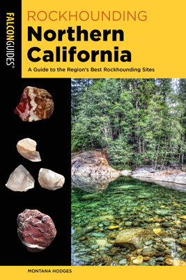 Rockhounding Northern California: A Guide to the Region's Best Rockhounding Sites - Montana Hodges