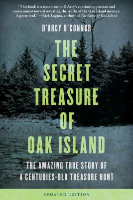 Secret Treasure of Oak Island: The Amazing True Story of a Centuries-Old Treasure Hunt - D'arcy O'connor