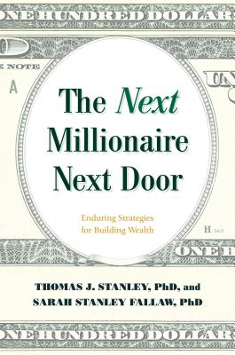 The Next Millionaire Next Door: Enduring Strategies for Building Wealth - Thomas J. Stanley