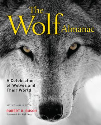 Wolf Almanac: A Celebration of Wolves and Their World - Robert Busch