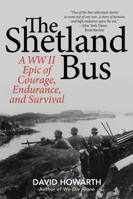 The Shetland Bus: A WWII Epic of Courage, Endurance, and Survival - David Howarth