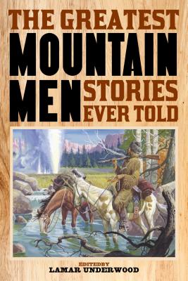 The Greatest Mountain Men Stories Ever Told - Lamar Underwood