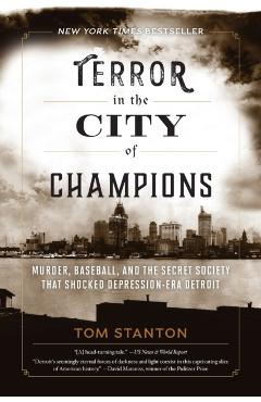 Terror in the City of Champions: Murder, Baseball, and the Secret Society that Shocked Depression-era Detroit - Tom Stanton