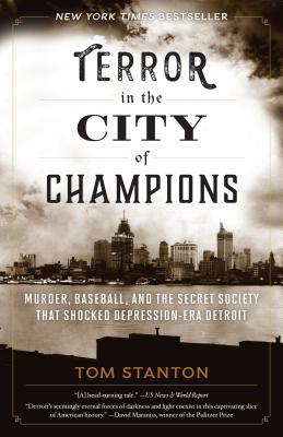 Terror in the City of Champions: Murder, Baseball, and the Secret Society that Shocked Depression-era Detroit - Tom Stanton
