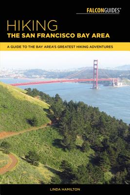 Hiking the San Francisco Bay Area: A Guide to the Bay Area's Greatest Hiking Adventures - Linda Hamilton