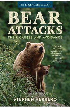 Bear Attacks: Their Causes and Avoidance, 3rd Edition - Stephen Herrero