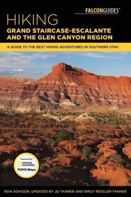 Hiking Grand Staircase-Escalante & the Glen Canyon Region: A Guide to the Best Hiking Adventures in Southern Utah - Ron Adkison