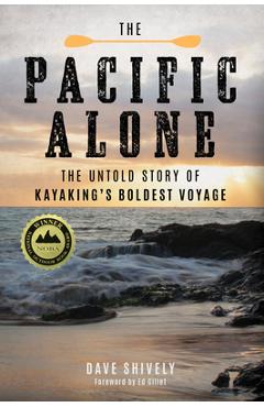 Poza produsului The Pacific Alone: The Untold Story of Kayaking's Boldest Voyage - Dave Shively
