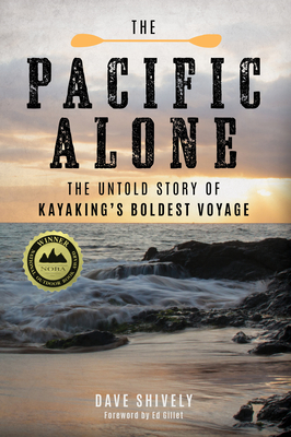 The Pacific Alone: The Untold Story of Kayaking's Boldest Voyage - Dave Shively