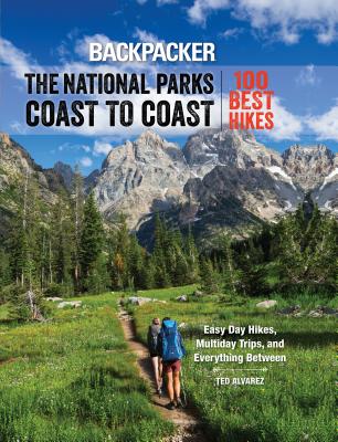 Backpacker the National Parks Coast to Coast: 100 Best Hikes - Backpacker Magazine