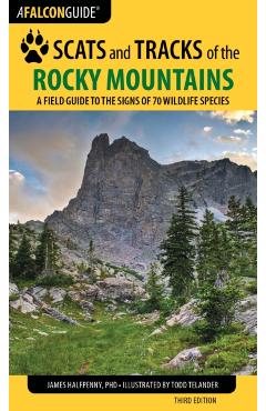 Scats and Tracks of the Rocky Mountains: A Field Guide to the Signs of 70 Wildlife Species - James Halfpenny