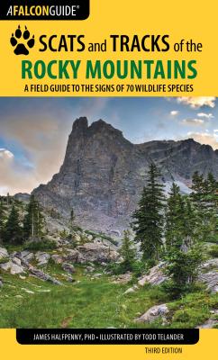 Scats and Tracks of the Rocky Mountains: A Field Guide to the Signs of 70 Wildlife Species - James Halfpenny
