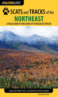 Scats and Tracks of the Northeast: A Field Guide to the Signs of 70 Wildlife Species - James Halfpenny