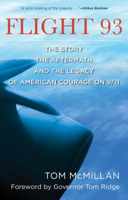 Flight 93: The Story, the Aftermath, and the Legacy of American Courage on 9/11 - Tom Mcmillan