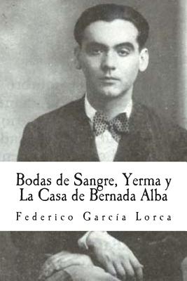 Bodas de Sangre, Yerma y La Casa de Bernada Alba - Federico Garcia Lorca