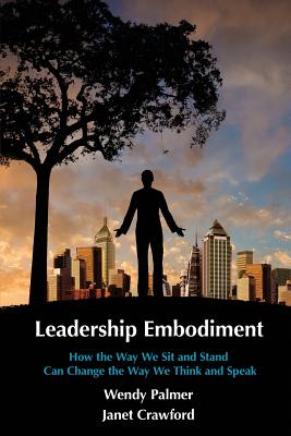 Leadership Embodiment: How the Way We Sit and Stand Can Change the Way We Think and Speak - Janet Crawford