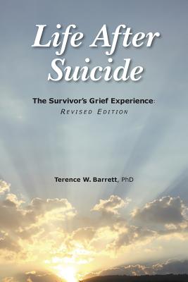 Life After Suicide: The Survivor's Grief Experience: Revised Edition - Terence W. Barrett Phd