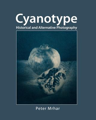 Cyanotype: Historical and alternative photography - Peter Mrhar