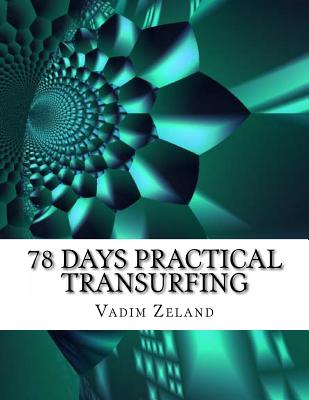 78 Days Practical Transurfing: based on the work of Vadim Zeland - Vadim Zeland