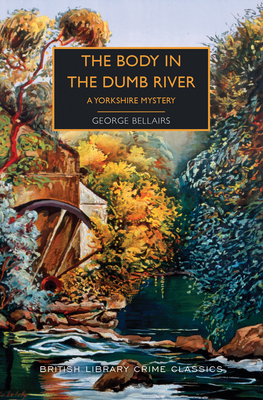 The Body in the Dumb River: A Yorkshire Mystery - George Bellairs