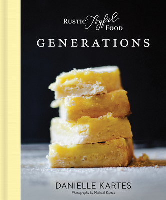 Rustic Joyful Food: Generations - Danielle Kartes