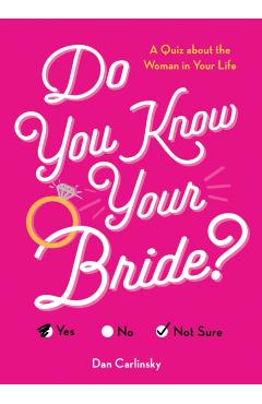 Do You Know Your Bride?: A Quiz about the Woman in Your Life - Dan Carlinsky