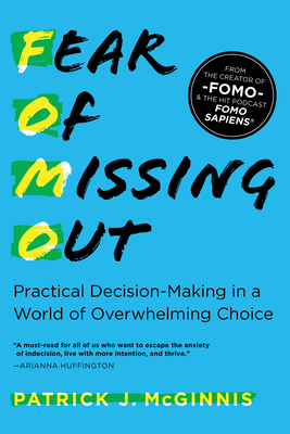 Fear of Missing Out: Practical Decision-Making in a World of Overwhelming Choice - Patrick J. Mcginnis