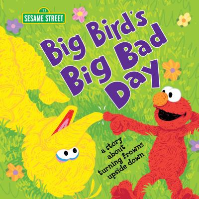 Big Bird's Big Bad Day: A Story about Turning Frowns Upside Down - Sesame Workshop