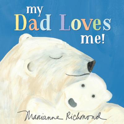 My Dad Loves Me! - Marianne Richmond