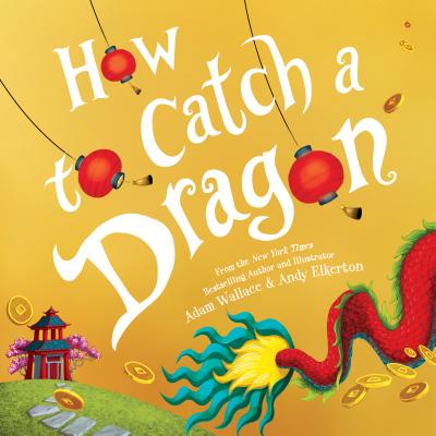 How to Catch a Dragon - Adam Wallace