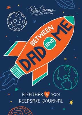 Between Dad and Me: A Father and Son Keepsake Journal - Katie Clemons