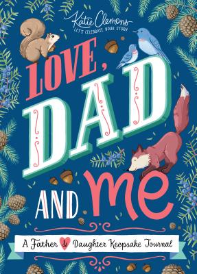 Love, Dad and Me: A Father and Daughter Keepsake Journal - Katie Clemons