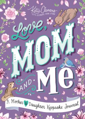 Love, Mom and Me: A Mother and Daughter Keepsake Journal - Katie Clemons