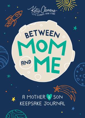 Between Mom and Me: A Mother and Son Keepsake Journal - Katie Clemons