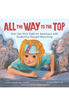All the Way to the Top: How One Girl's Fight for Americans with Disabilities Changed Everything - Annette Bay Pimentel