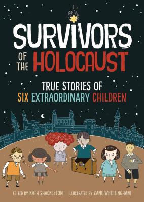 Survivors of the Holocaust: True Stories of Six Extraordinary Children - Kath Shackleton