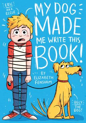 My Dog Made Me Write This Book - Elizabeth Fensham