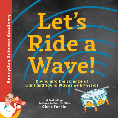 Let's Ride a Wave!: Diving Into the Science of Light and Sound Waves with Physics - Chris Ferrie